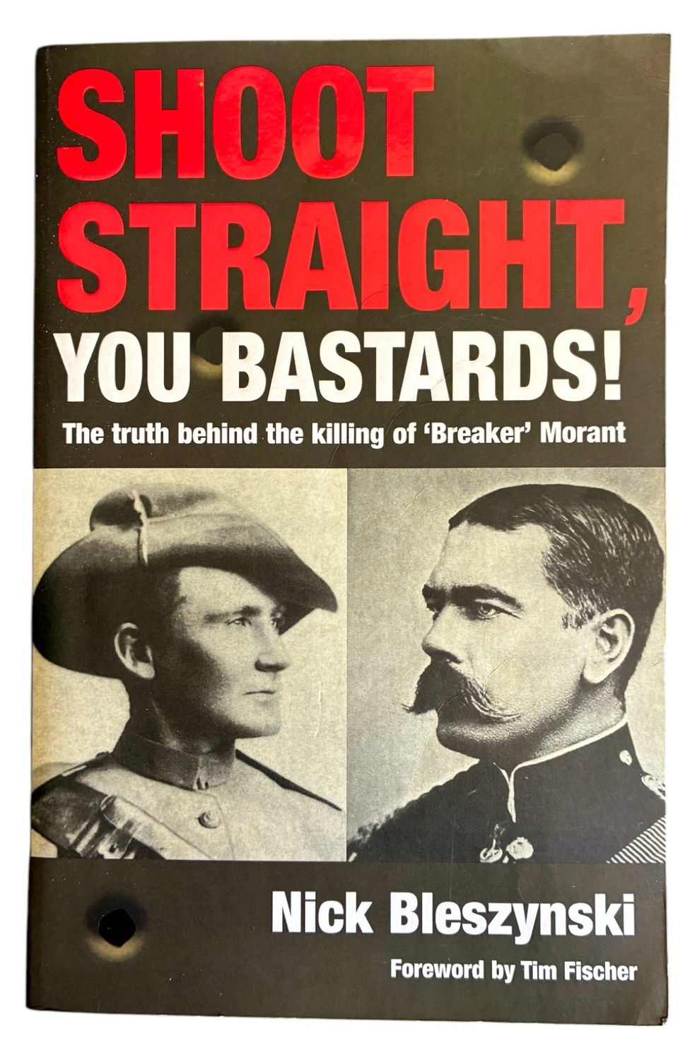 Shoot Straight, You Bastards!: The Truth Behind the Killing of ‘Breaker’ Morant by Nick Bleszynski