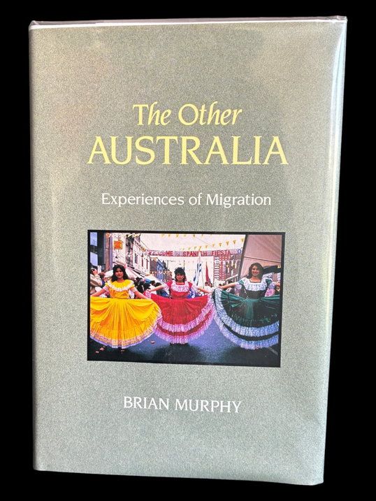 The Other Australia: Experiences of Migration by Brian Murphy