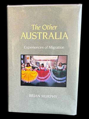 The Other Australia: Experiences of Migration by Brian Murphy