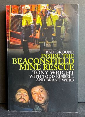 Bad Ground: Inside the Beaconsfield Mine Rescue by Tony Wright, Todd Russell and Brant Webb