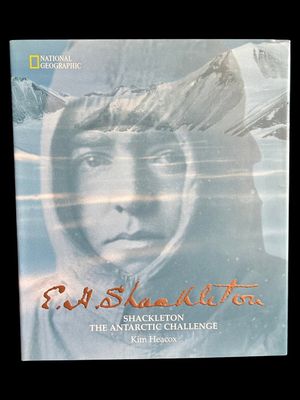 E H Shackleton: Shackleton the Antarctic Challenge by Kim Heacox