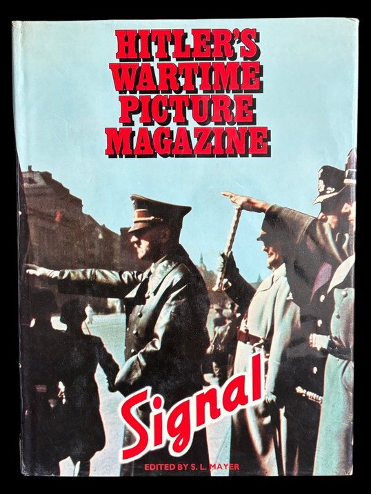 Signal: Hitler's Wartime Picture Magazine edited by S L Mayer