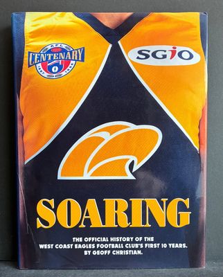 Soaring: The Official History of the West Coast Eagles Football Club's First 10 Years by Geoff Christian