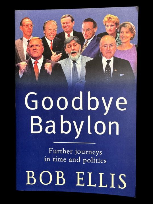 Goodbye Babylon: Further Journeys in Time and Politics by Bob Ellis