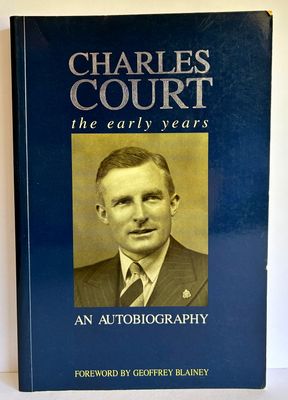Charles Court: The Early Years: An Autobiography edited by Geoffrey Blainey and Ronda Jamieson