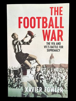 The Football War: The VFA and VFL's Battle for Supremacy by Xavier Fowler