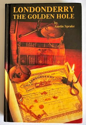 Londonderry, the Golden Hole, 1892-1992 by Austin Sprake