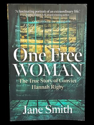 One Free Woman: The True Story of Convict Hannah Rigby by Jane Smith