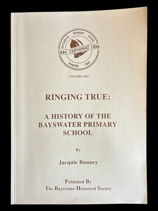 Ringing True: A History of the Bayswater Primary School by Jacquie Bunney
