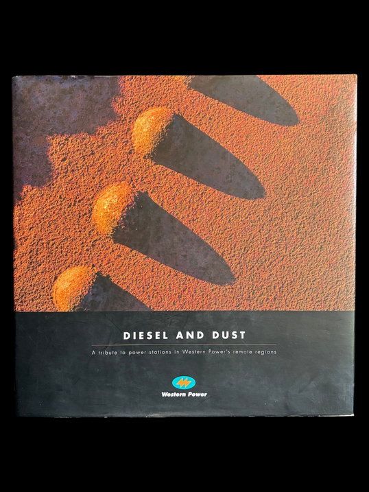 Diesel and Dust: A Tribute to Power Stations in Western Australia's Remote Regions by Western Power