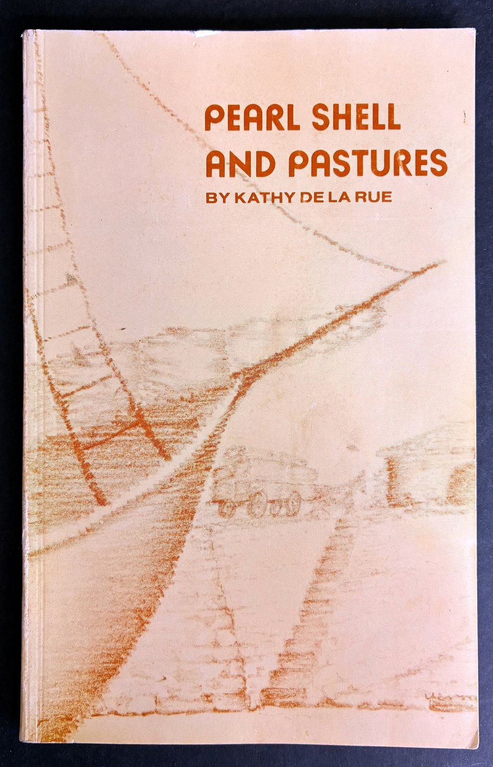 Pearl Shell and Pastures: The Story of Cossack and Roebourne, and Their Place in the History of the North-West, From the Earliest Explorations to 1910 by Kathy de la Rue