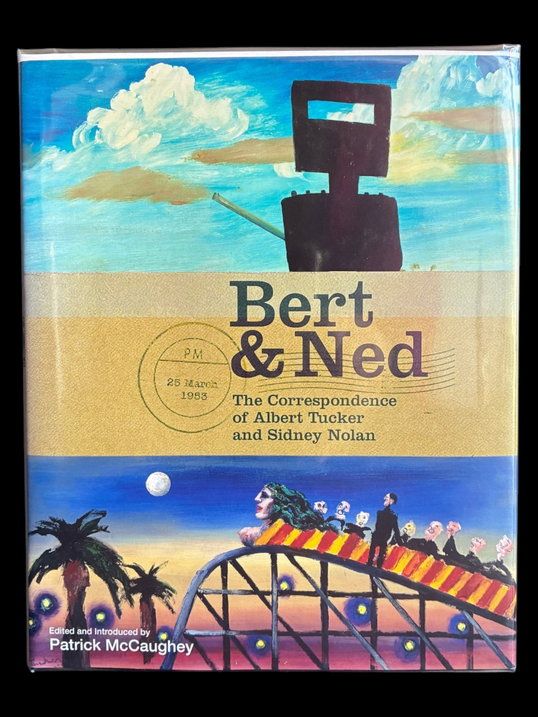 Bert and Ned: The Correspondence of Albert Tucker and Sidney Nolan by Patrick McCaughey