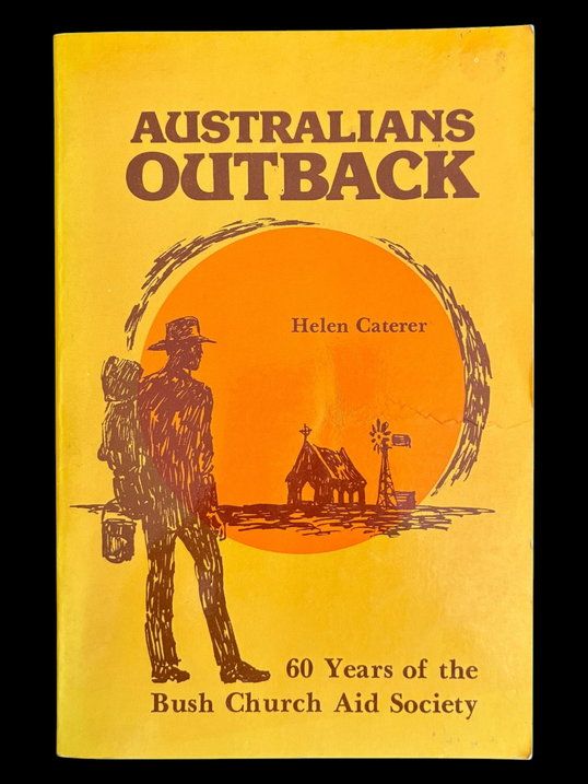 Australians Outback: 60 Years of the Bush Church Aid Society by Helen Caterer