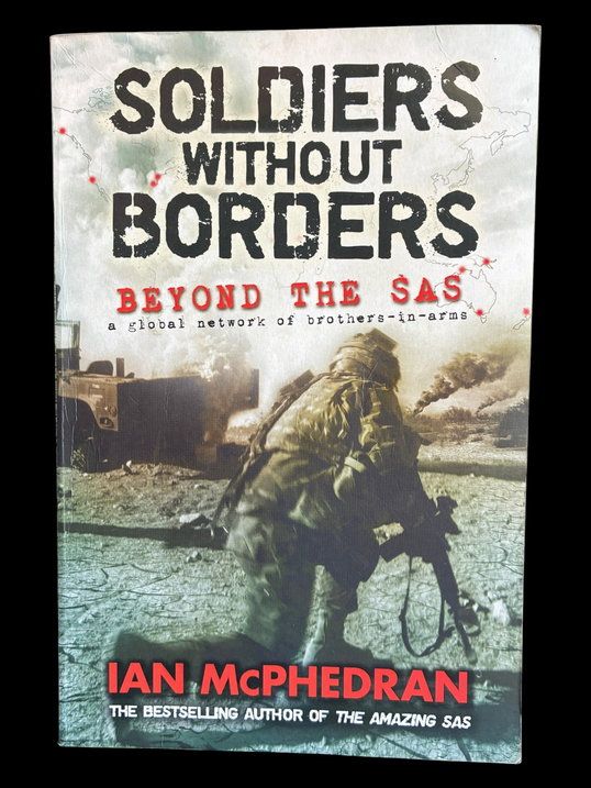 Soldiers Without Borders: Beyond the SAS: A Global Network of Brothers-in-Arms by Ian McPhedran