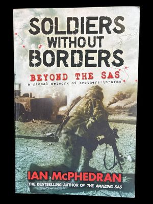 Soldiers Without Borders: Beyond the SAS: A Global Network of Brothers-in-Arms by Ian McPhedran