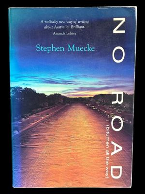 No Road: Bitumen All the Way by Stephen Muecke