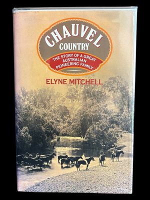 Chauvel Country: The Story of a Great Australian Pioneering Family by Elyne Mitchell