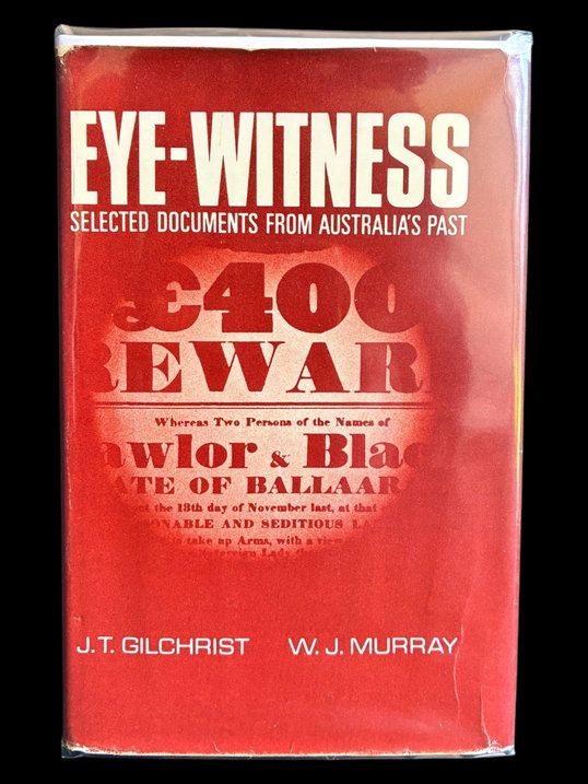Eye-Witness: Selected Documents from Australia's Past by J T Gilchrist and W J Murray