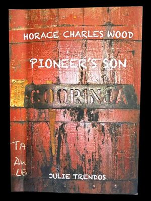 Horace Charles Wood: Pioneer's Son by Julie Trendos