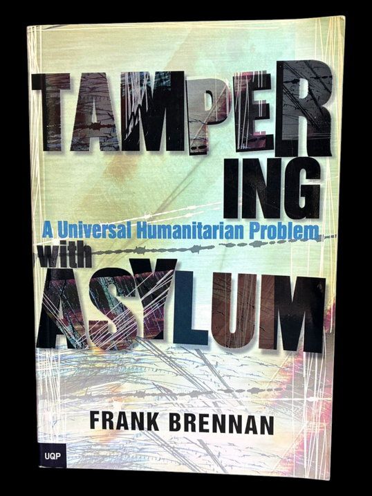 Tampering with Asylum: A Universal Humanitarian Problem by  Frank Brennan