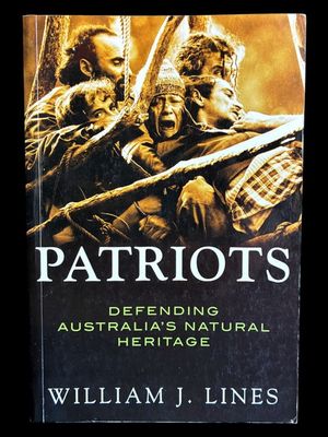 Patriots: Defending Australia's Natural Heritage by William J  Lines