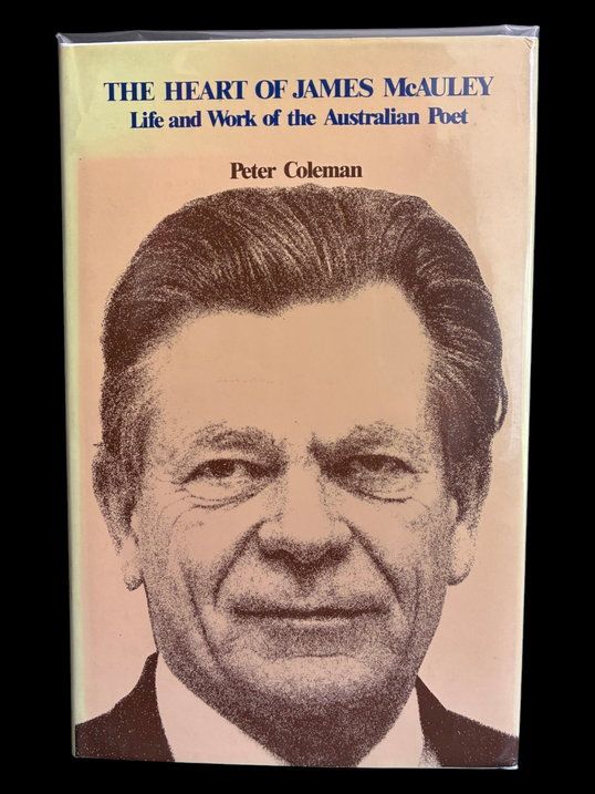 The Heart of James McAuley: Life and Work of the Australian Poet by Peter Coleman