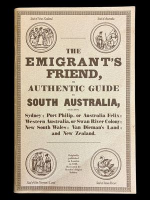 The Emigrants' Friend or Authentic Guide to South Australia