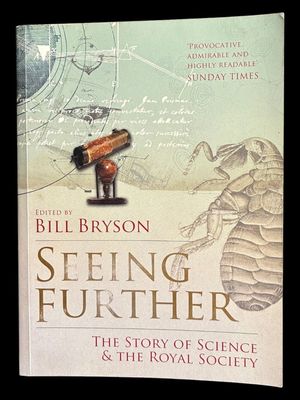 Seeing Further: The Story of Science and the Royal Society edited by Bill Bryson