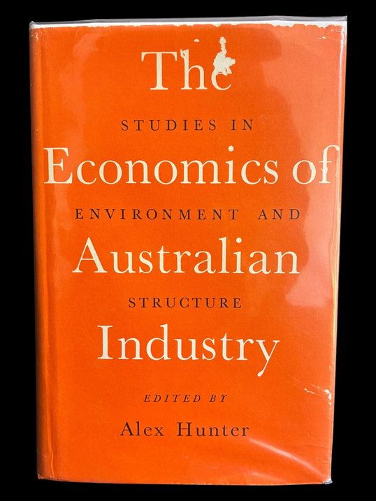 The Economics of Australian Industry: Studies in Environment and Structure edited by Alex Hunter