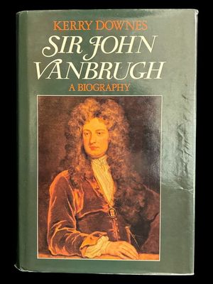 Sir John Vanbrugh: A Biography by Kerry Downes