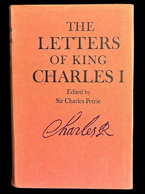 The Letters, Speeches and Proclamations of King Charles I edited by Sir Charles Petrie