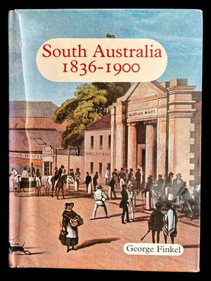 South Australia 1836-1900 by George Finkel