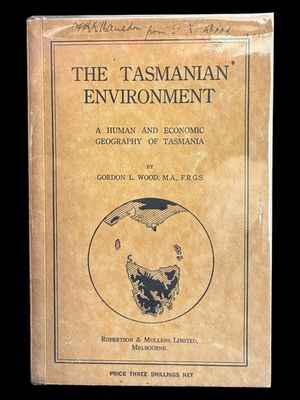 The Tasmanian Environment: A Human and Economic Geography of Tasmania by Gordon L Wood