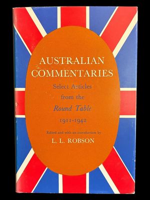 Australian Commentaries: Select Articles from the Round Table 1911-1942 edited by L L Robson