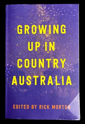 Growing Up in Country Australia edited by Rick Morton