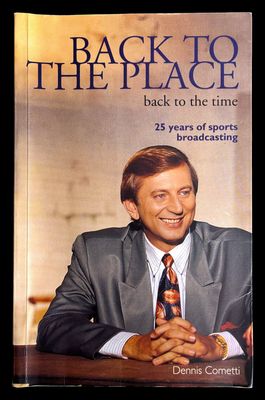 Back to the Place: Back to the Time: 25 Years of Sports Broadcasting by Dennis Cometti