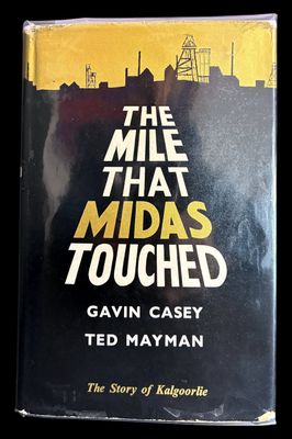 The Mile That Midas Touched: The Story of Kalgoorlie from 1893 to 1968 by Gavin Casey and Ted Mayman