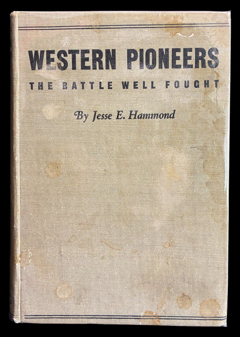 Western Pioneers: The Battle Well Fought by Jesse E Hammond [Hardcover]