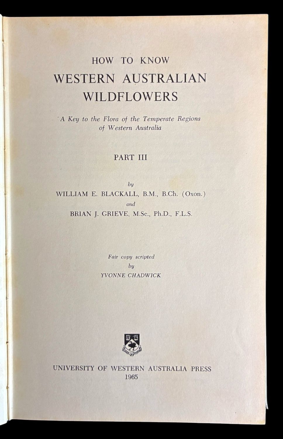 How to Know Western Australian Wildflowers: A Key to the Flora of the Temperate Regions of Western Australia: Part III by W E Blackall and B J Grieve