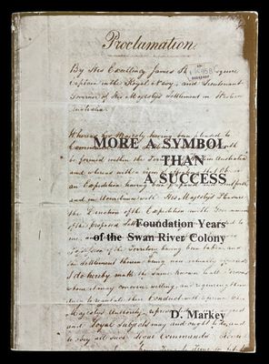 More a Symbol Than a Success: Foundation Years of the Swan River Colony by D Markey
