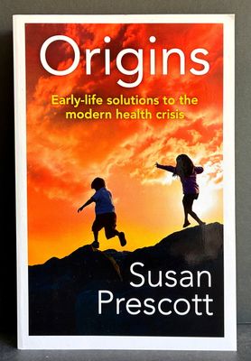 Origins: Early-life Solutions to the Modern Health Crisis by Susan Prescott