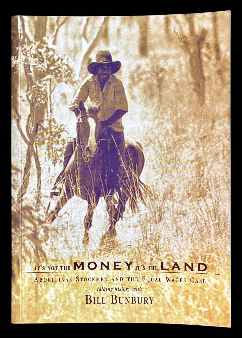 It's Not the Money It's the Land: Aboriginal Stockmen and the Equal Wages Case by Bill Bunbury