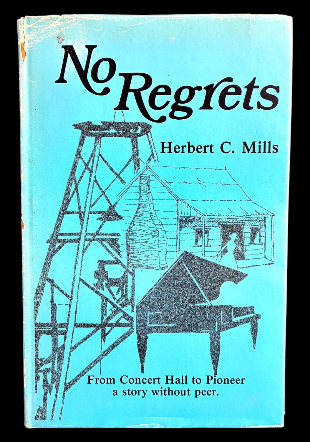 No Regrets: From Concert Hall to Pioneer: A Story Without Peer by Herbert C Mills