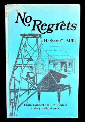 No Regrets: From Concert Hall to Pioneer: A Story Without Peer by Herbert C Mills
