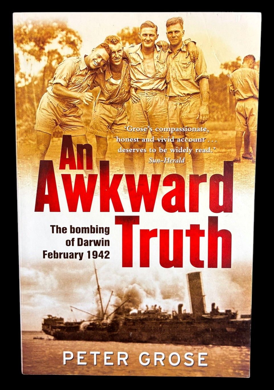 An Awkward Truth: The Bombing of Darwin, February 1942 by Peter Grose