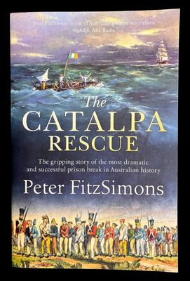 The Catalpa Rescue: The Gripping Story of the Most Dramatic and Successful Prison Break in Australian History by Peter FitzSimons