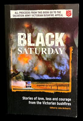 Black Saturday: Stories of Love, Loss and Courage from the Victorian Bush Fires by John McGourty
