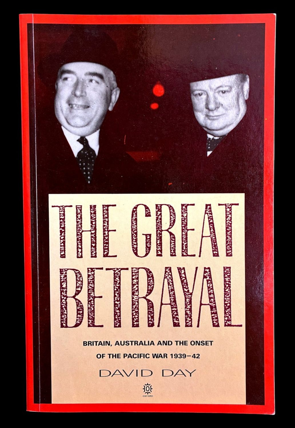 The Great Betrayal: Britain, Australia and the Onset of the Pacific War 1939–42 by David Day