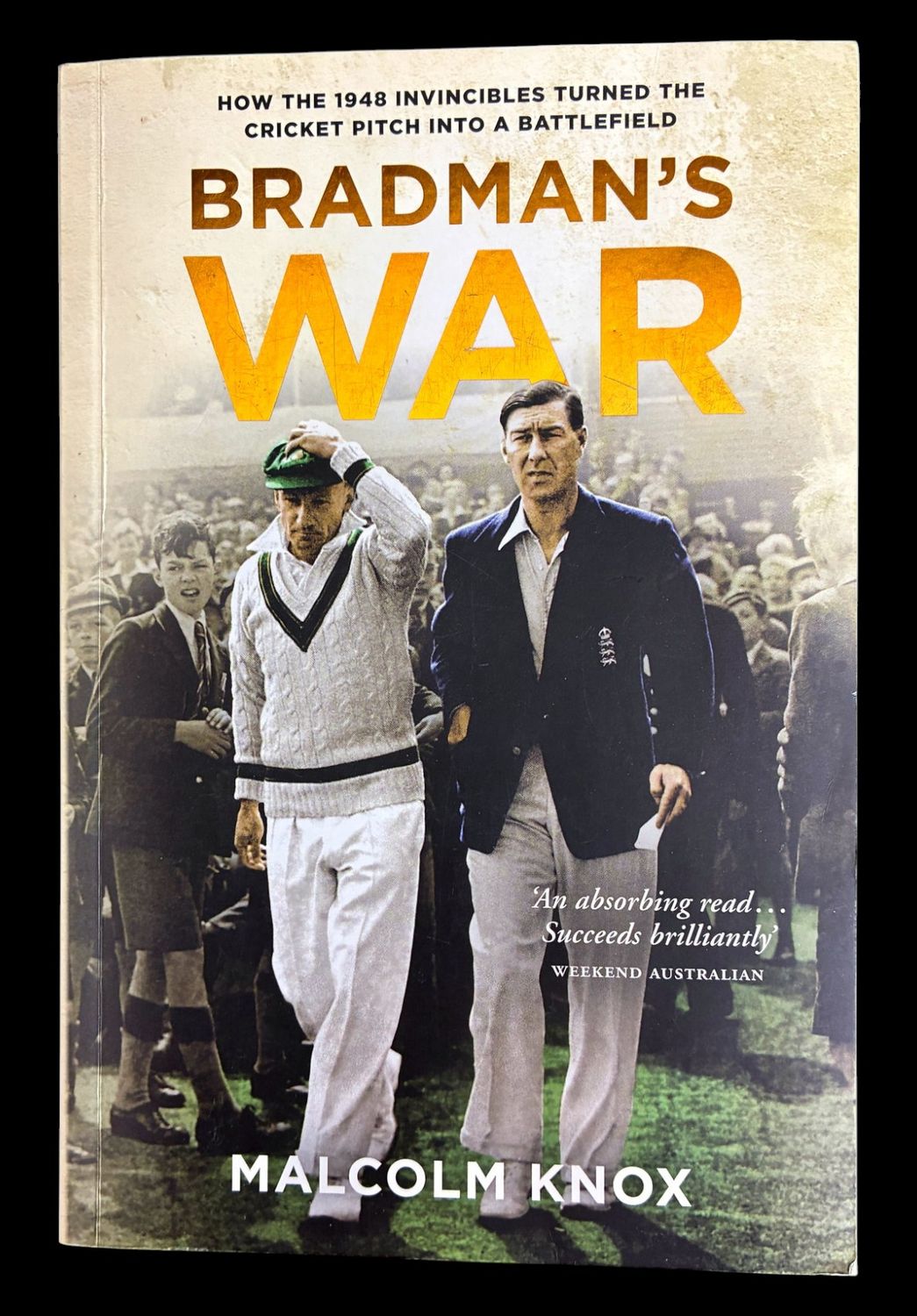 Bradman's War: How the 1948 Invincibles Turned the Cricket Pitch Into a Battlefield by Malcolm Knox