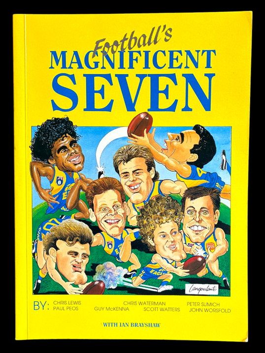 Football's Magnificent Seven: A Collection of Stories by Seven Members of WA's Victorious 1985 Teal Cup Team Now Stars with the West Coast Eagles with Ian Brayshaw